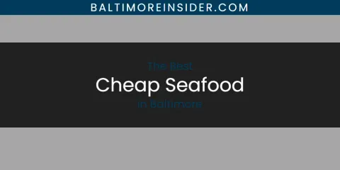 The Top-Rated Cheap Seafood in Baltimore