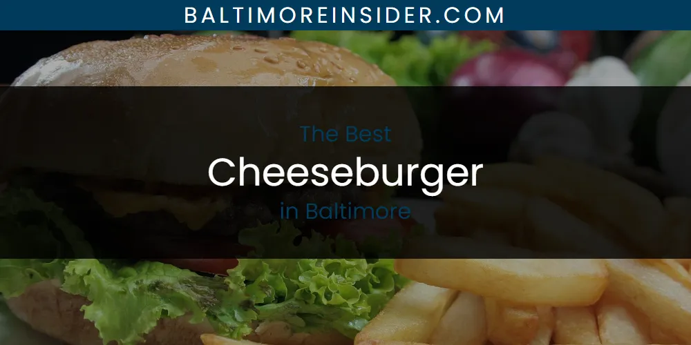 The Absolute Best Cheeseburger in Baltimore  [Updated 2025]