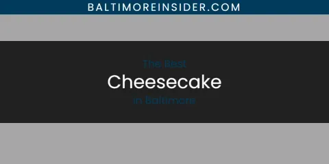 The Best Cheesecake in Baltimore List