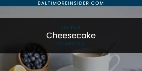 The Absolute Best Cheesecake in Columbia