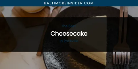 Rockville's Best Cheesecake