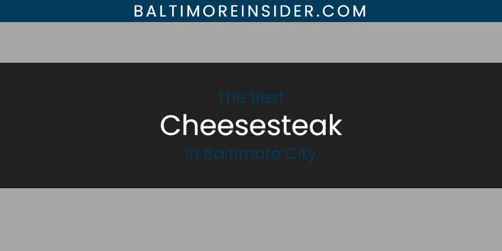 The Absolute Best Cheesesteak in Baltimore City  [Updated 2025]