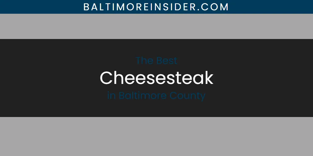 The Absolute Best Cheesesteak in Baltimore County  [Updated 2025]