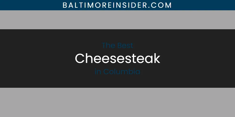 The Absolute Best Cheesesteak in Columbia  [Updated 2025]