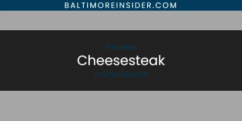 The Absolute Best Cheesesteak in Glen Burnie
