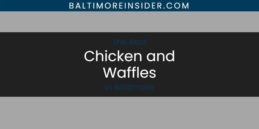 The Absolute Best Chicken and Waffles in Baltimore  [Updated 2025]