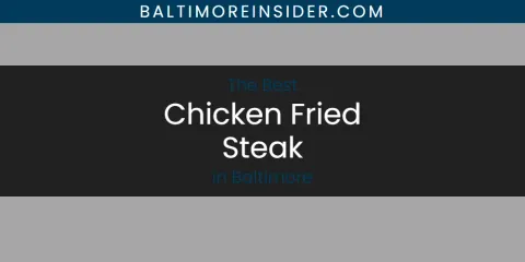 The Absolute Best Chicken Fried Steak in Baltimore