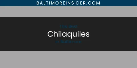 The Absolute Best Chilaquiles in Baltimore