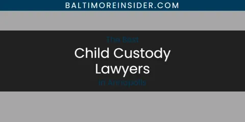 The Absolute Best Child Custody Lawyers in Annapolis