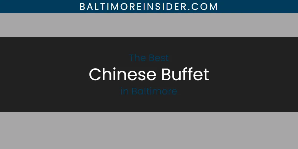 The Absolute Best Chinese Buffet in Baltimore  [Updated 2025]