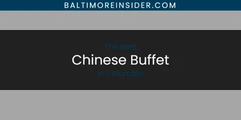 The Absolute Best Chinese Buffet in Columbia