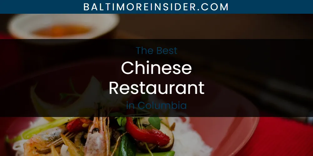 The Absolute Best Chinese Restaurant in Columbia  [Updated 2025]