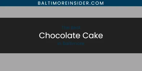 The Best Chocolate Cake in Baltimore