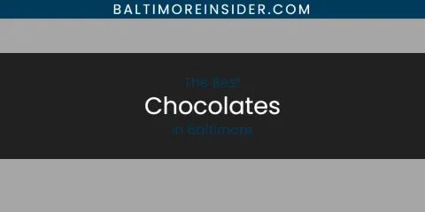 The Absolute Best Chocolates in Baltimore