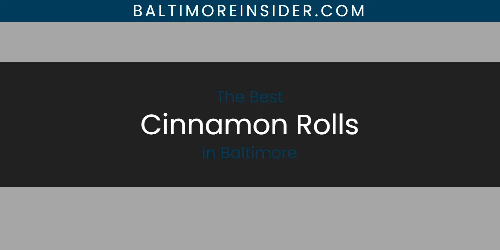 The Absolute Best Cinnamon Rolls in Baltimore  [Updated 2025]