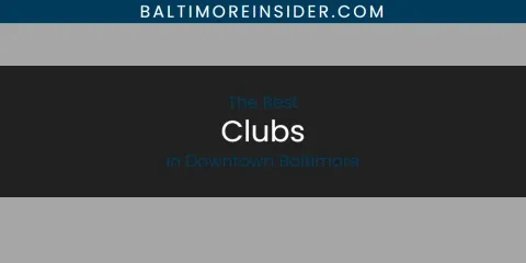 The Absolute Best Clubs in Downtown Baltimore
