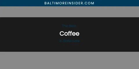 The Absolute Best Coffee in Baltimore
