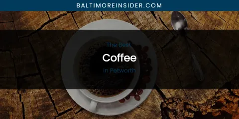 Petworth's Best Coffee