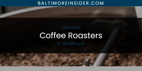 The Absolute Best Coffee Roasters in Baltimore