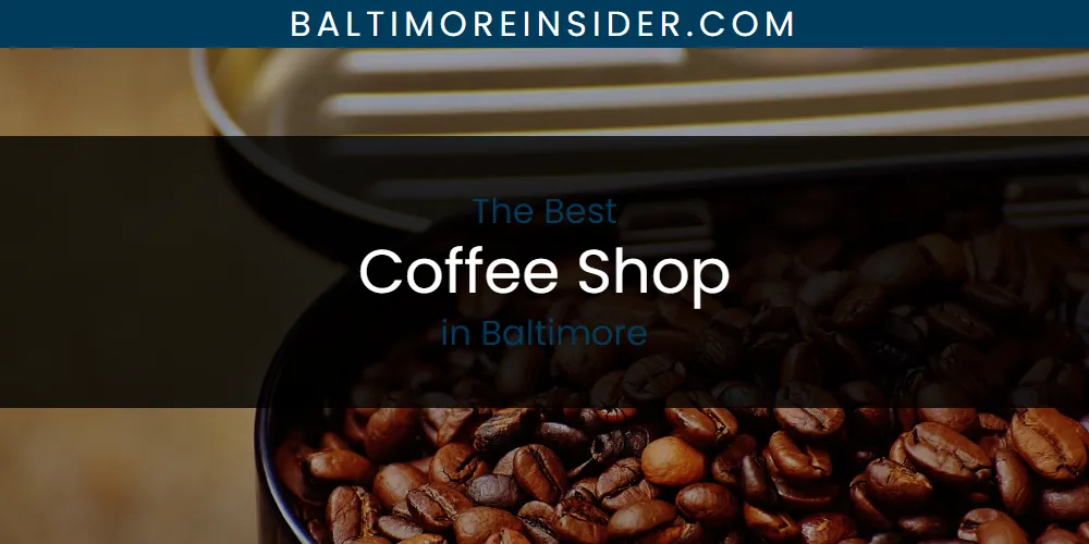 The Absolute Best Coffee Shop in Baltimore  [Updated 2025]