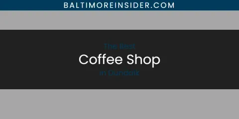 The Absolute Best Coffee Shop in Dundalk