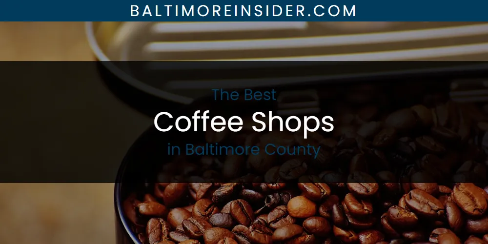 The Absolute Best Coffee Shops in Baltimore County  [Updated 2025]