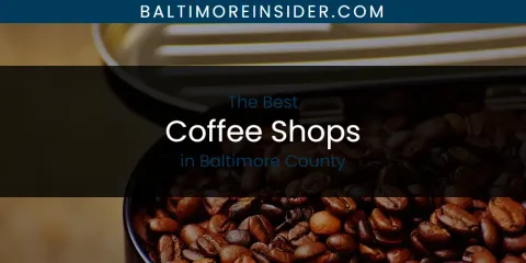 The Best Coffee Shops in Baltimore County List