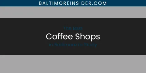 The Absolute Best Coffee Shops in Baltimore to Study