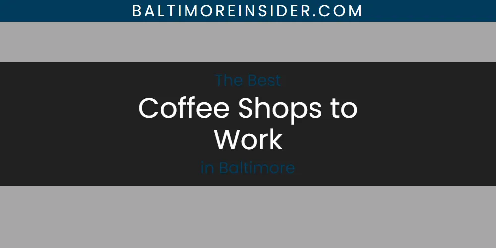 The Absolute Best Coffee Shops to Work in Baltimore  [Updated 2025]