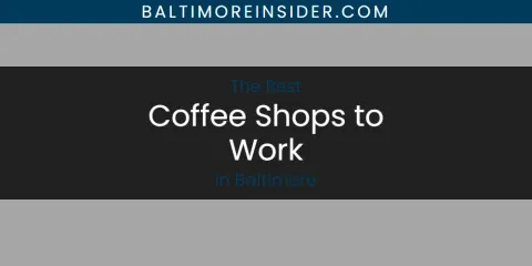 Ranked: Best Coffee Shops to Work in Baltimore