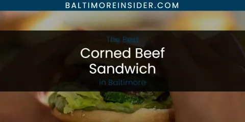 The Absolute Best Corned Beef Sandwich in Baltimore