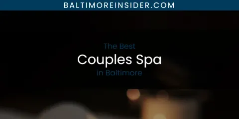 The Absolute Best Couples Spa in Baltimore