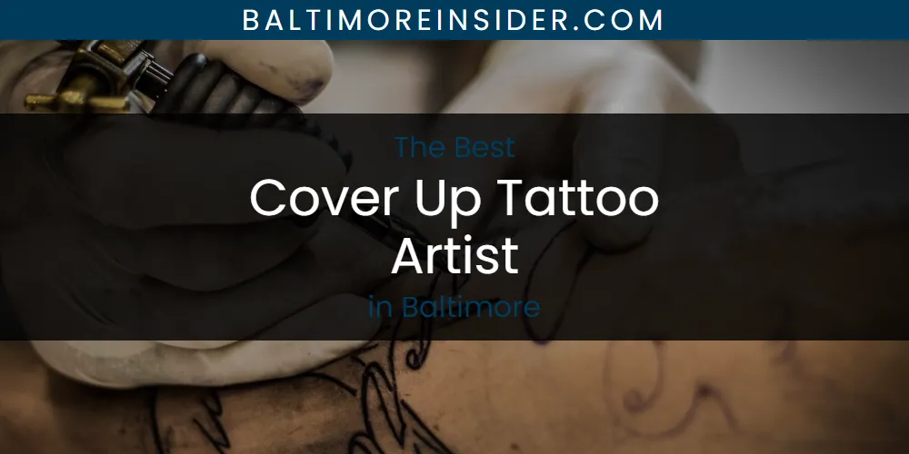 The Absolute Best Cover Up Tattoo Artist in Baltimore  [Updated 2025]