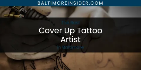 The Top-Rated Cover Up Tattoo Artist in Baltimore