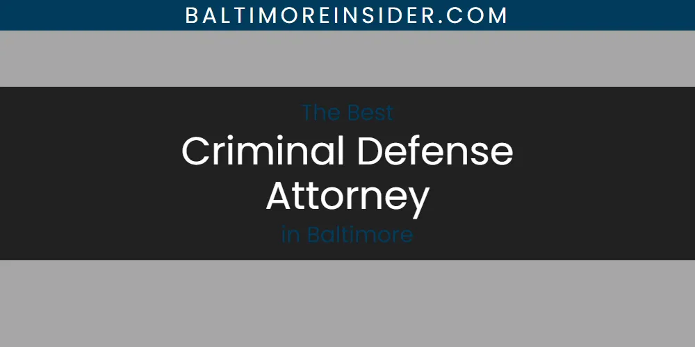 The Absolute Best Criminal Defense Attorney in Baltimore  [Updated 2025]