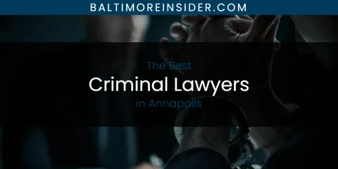 The Absolute Best Criminal Lawyers in Annapolis