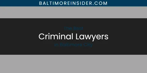 The Absolute Best Criminal Lawyers in Baltimore City