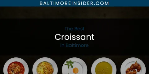 The Absolute Best Croissant in Baltimore