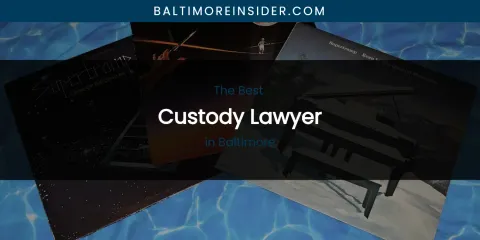 The Absolute Best Custody Lawyer in Baltimore