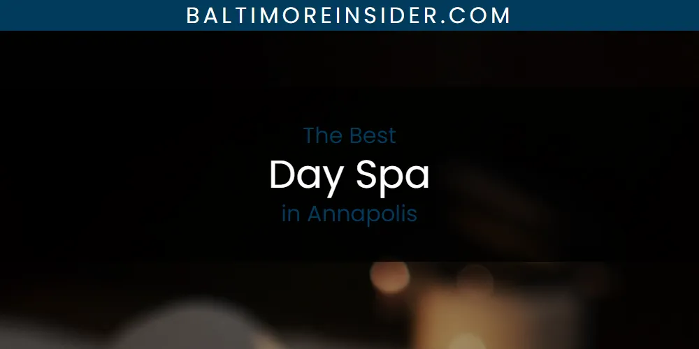 The Absolute Best Day Spa in Annapolis  [Updated 2025]