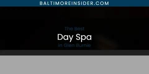 The Absolute Best Day Spa in Glen Burnie