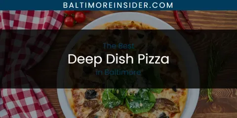The Absolute Best Deep Dish Pizza in Baltimore