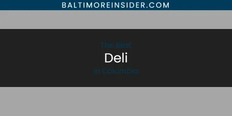 The Absolute Best Deli in Columbia