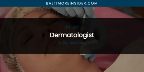 The Absolute Best Dermatologist in Gaithersburg