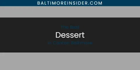 The Absolute Best Dessert in Canton Baltimore
