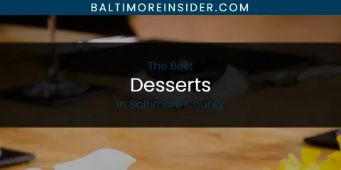 The Absolute Best Desserts in Baltimore County