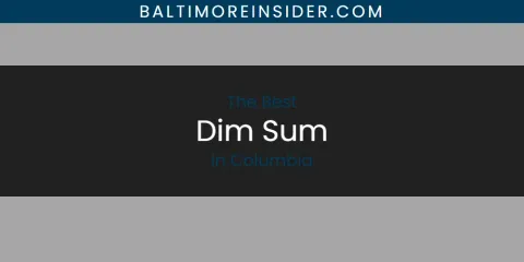 The Absolute Best Dim Sum in Columbia