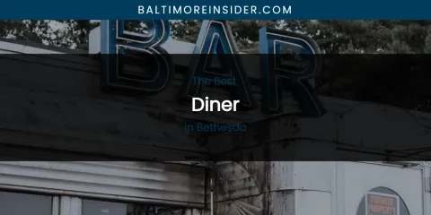 The Absolute Best Diner in Bethesda