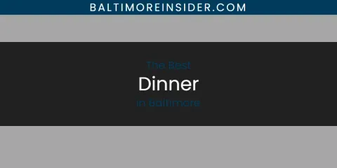 The Absolute Best Dinner in Baltimore
