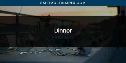 Silver Spring's Best Dinner